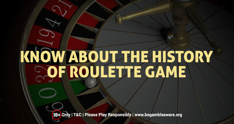 Know About the History of Roulette Game