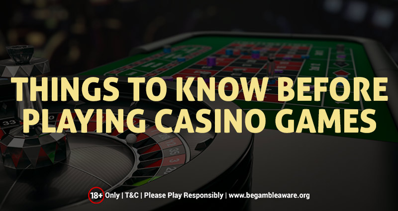 Things to Know Before Playing Casino Games