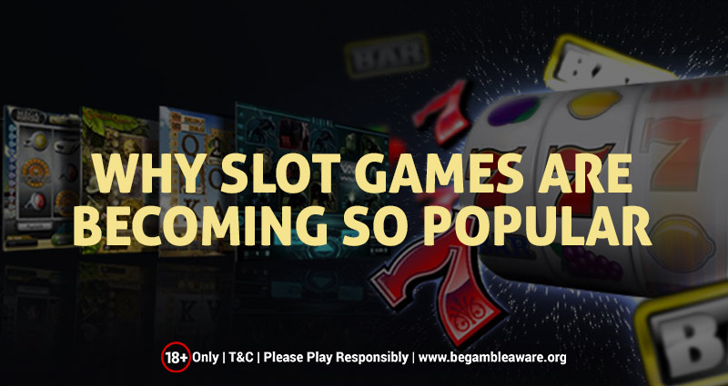 Why Slot Games Are Becoming So Popular?