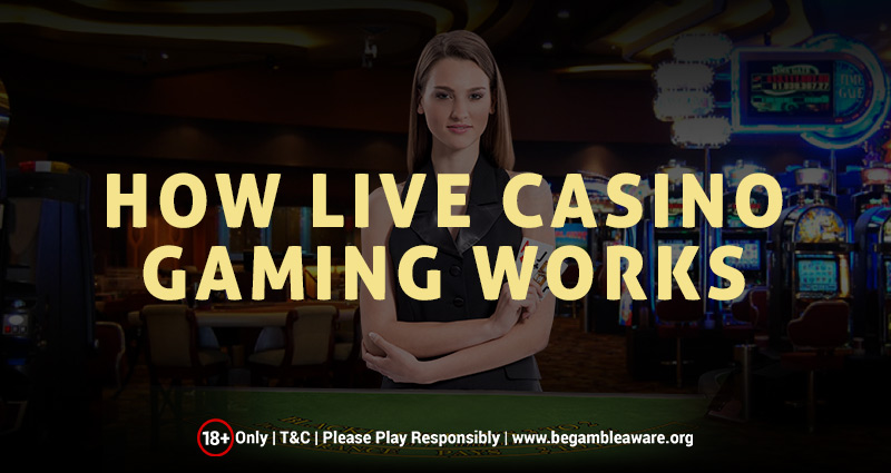 How Live Casino Gaming Works?