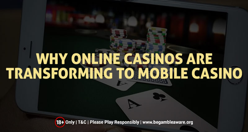 Why Online Casinos are Transforming to Mobile Casino?