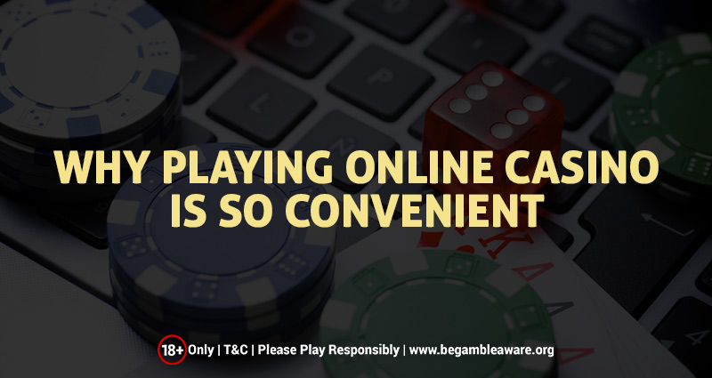 Why Playing in an Online Casino is so Convenient?