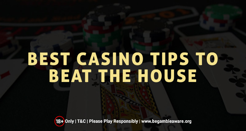 Best Casino Tips To Beat The House