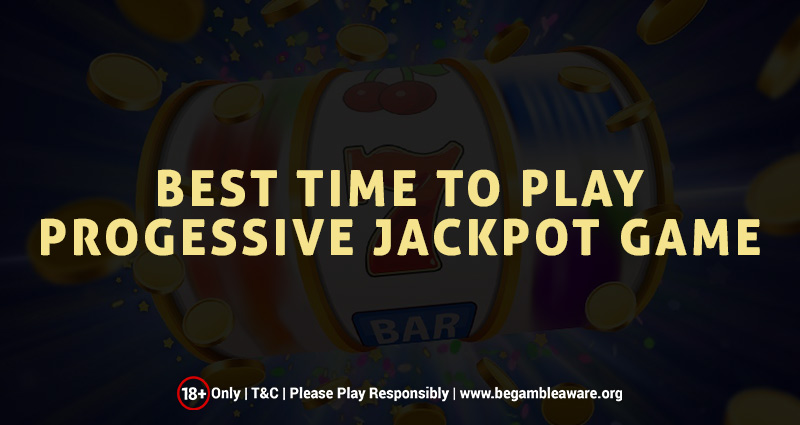 Best Time to Play Progressive Jackpot Game