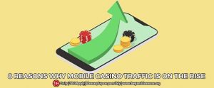 8 Reasons Why Mobile Casino Traffic is on the rise