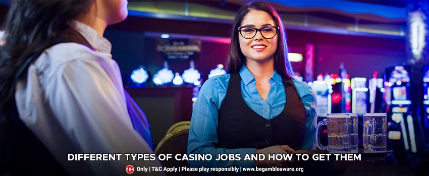 Different Types of Casino Jobs and How To Get Them