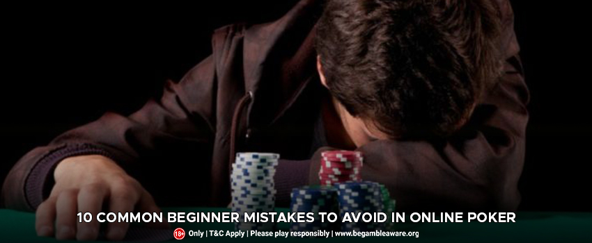 10 Common Beginner Mistakes To Avoid In Online Poker