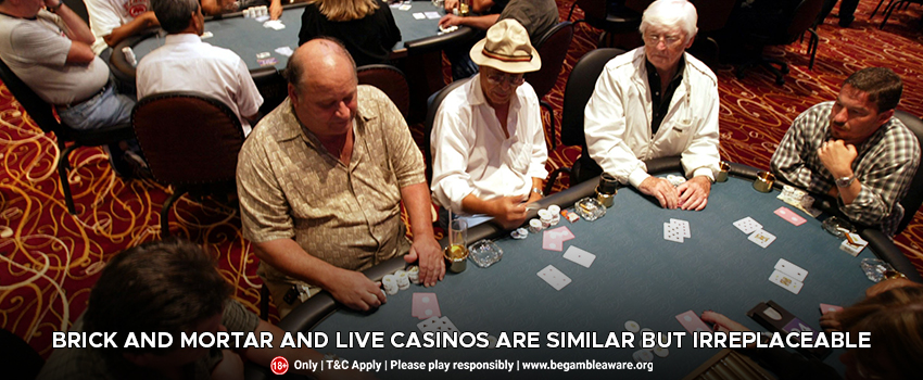 Brick and mortar and Live Casinos are Similar but Irreplaceable
