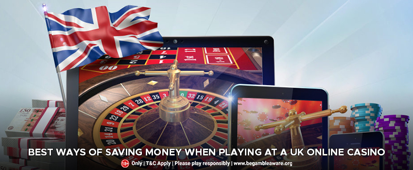 Best Ways Of Saving Money When Playing At A UK Online Casino