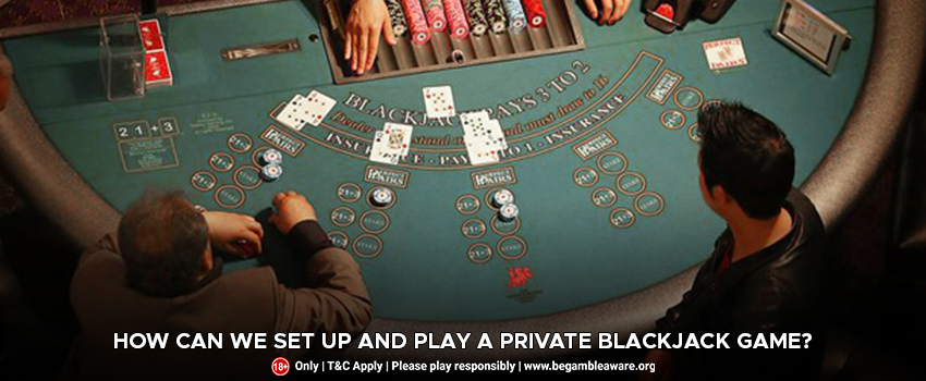 How Can We Set up and Play a Private Blackjack Game?