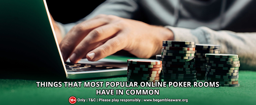 Things That Most Popular Online Poker Rooms Have In Common