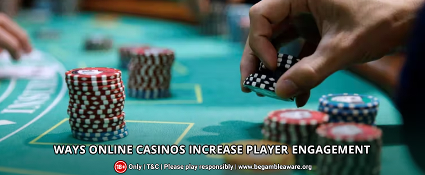 Ways Online Casinos Increase Player Engagement