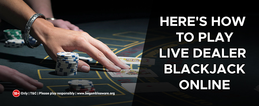 Here’s How to Play Live Dealer Blackjack Online