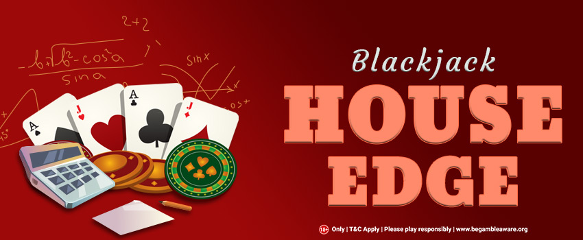 All You Need to Know About the House Edge in Blackjack