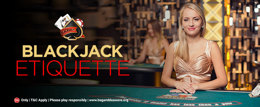 Blackjack Etiquette: Things You Should and Shouldn’t Do