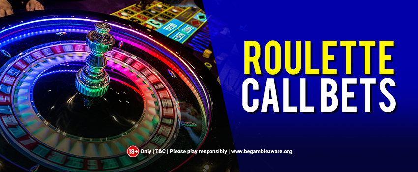 A Look at The Different Types of Roulette Call Bets